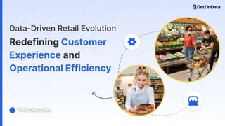 Data-Driven Retail Evolution: Redefining Customer Experience and Operational Efficiency