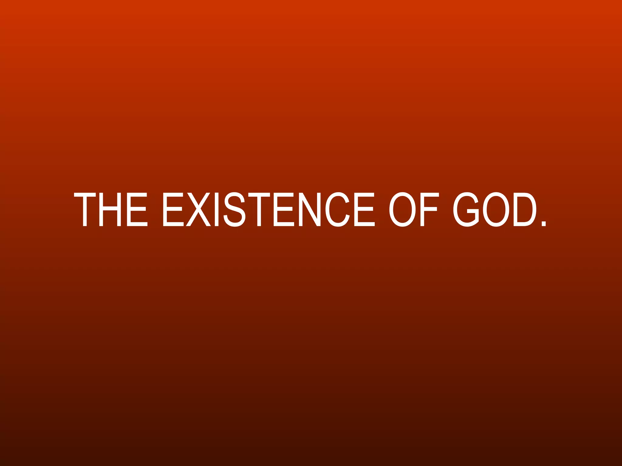 THE EXISTENCE OF GOD. 