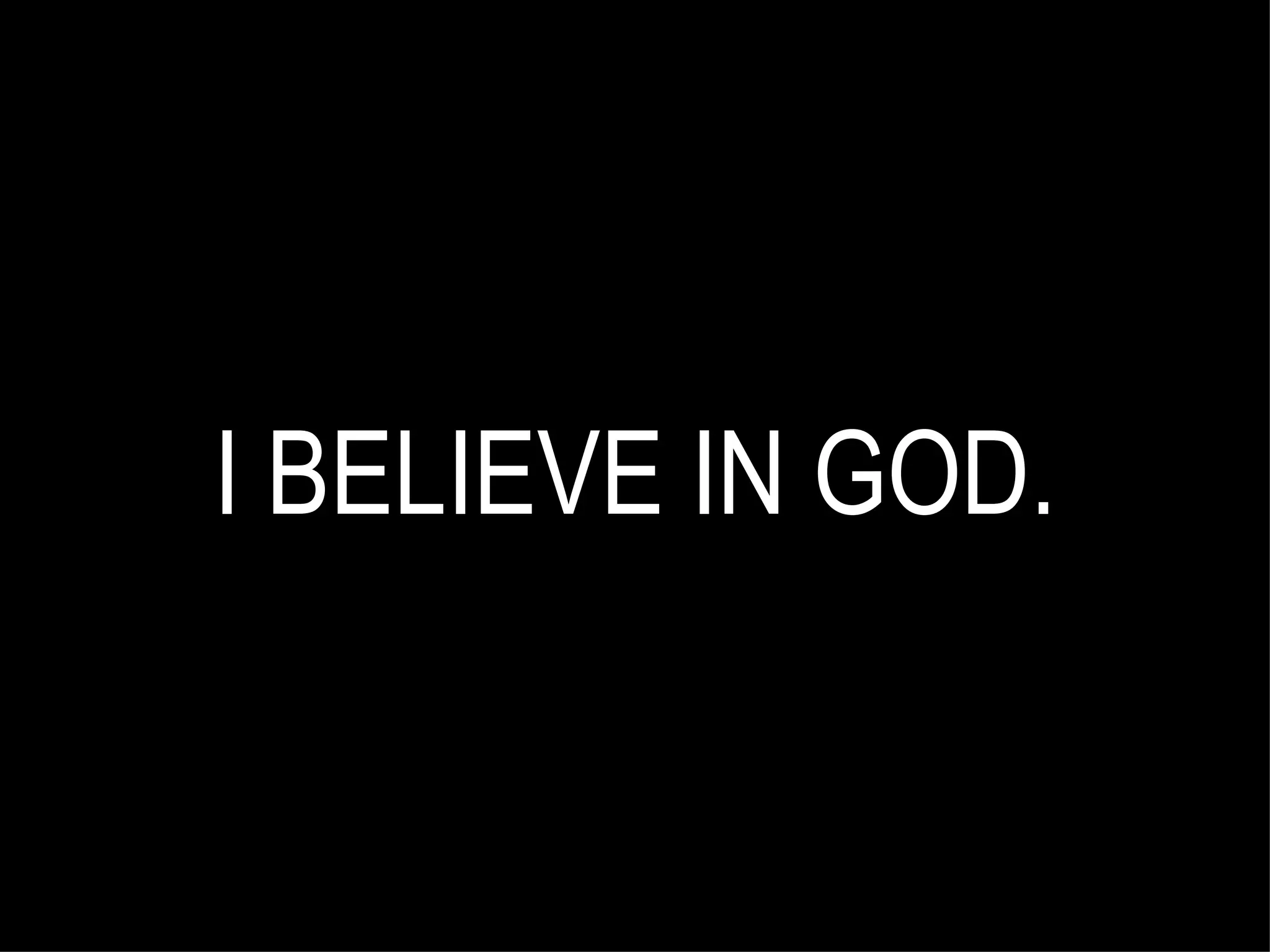 I BELIEVE IN GOD. 