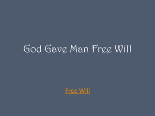 God Gave Man Free Will


        Free Will
 
