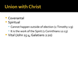 Covenantal Spiritual Cannot happen outside of election (2 Timothy 1:9) It is the work of the Spirit (1 Corinthians 12:13) Vital (John 15:4; Galatians 2:20) 