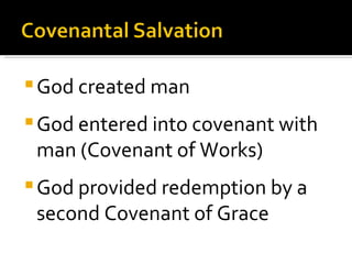 God created man God entered into covenant with man (Covenant of Works) God provided redemption by a second Covenant of Grace 