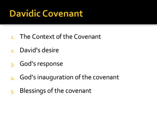 The Context of the Covenant David’s desire God’s response God’s inauguration of the covenant Blessings of the covenant 