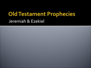 Jeremiah & Ezekiel 