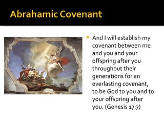And I will establish my covenant between me and you and your offspring after you throughout their generations for an everlasting covenant, to be God to you and to your offspring after you. (Genesis 17:7) 