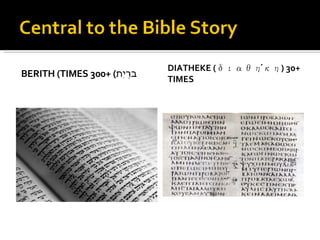 BERITH ( בְּרִית ) 300+ TIMES DIATHEKE ( διαθήκη ) 30+ TIMES 