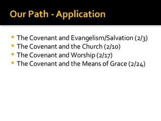 The Covenant and Evangelism/Salvation (2/3) The Covenant and the Church (2/10) The Covenant and Worship (2/17) The Covenant and the Means of Grace (2/24) 