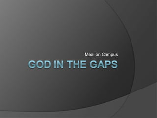 God in the Gaps Meal on Campus 