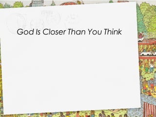 God Is Closer Than You Think 