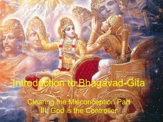 Introduction to Bhagavad-Gita Clearing the Misconception Part III: God is the Controller 