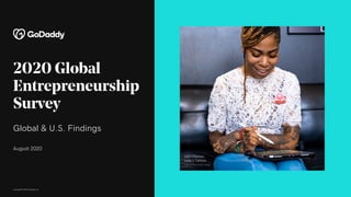 2020 Global
Entrepreneurship
Survey
August 2020
Global & U.S. Findings
Lorri Thomas
Lady L Tattoos
L A D Y L T A T T O O S . C O M
Copyright© 2020 GoDaddy Inc.
 