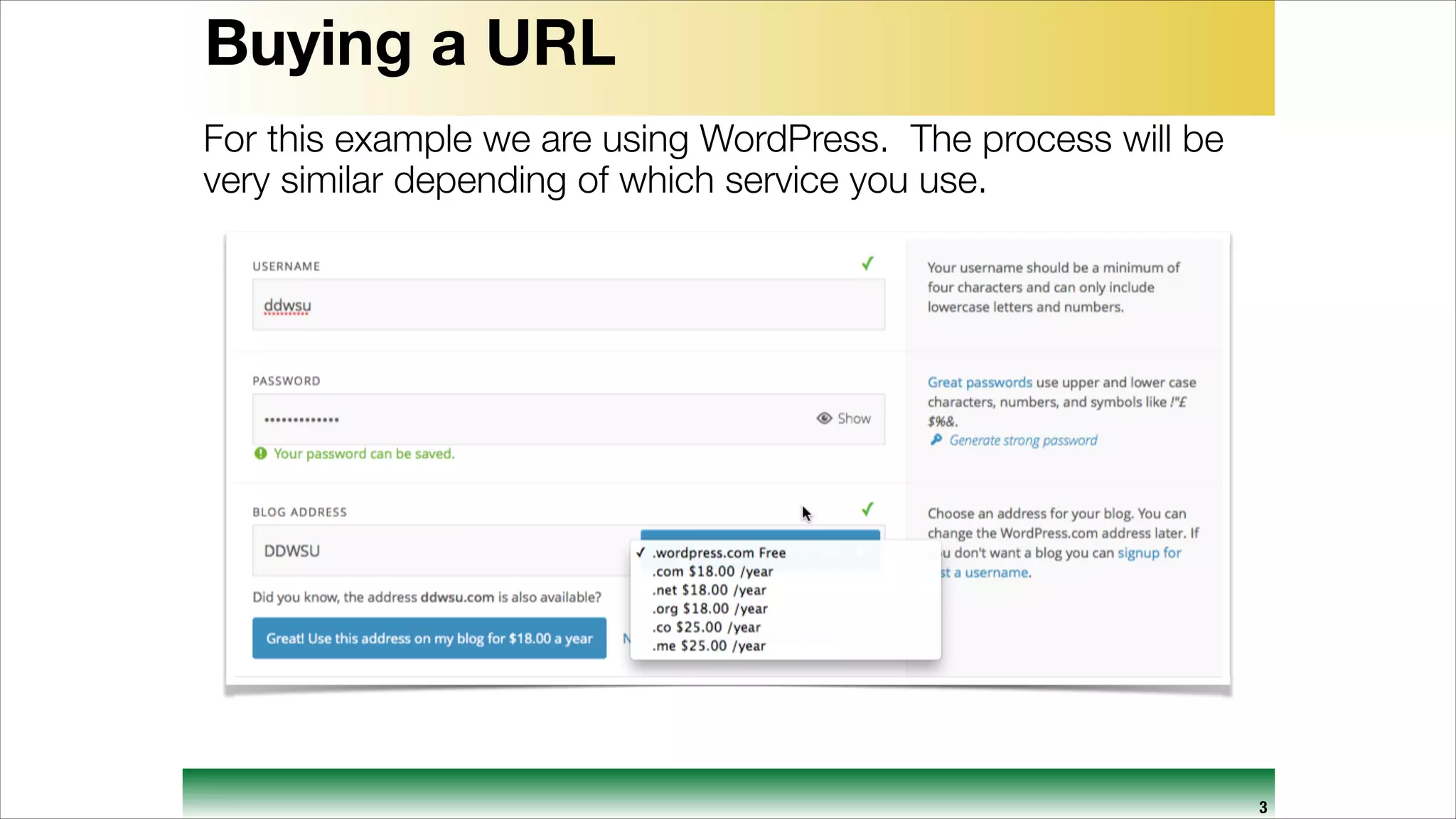 Buying a URL
For this example we are using WordPress. The process will be
very similar depending of which service you use.

3

 