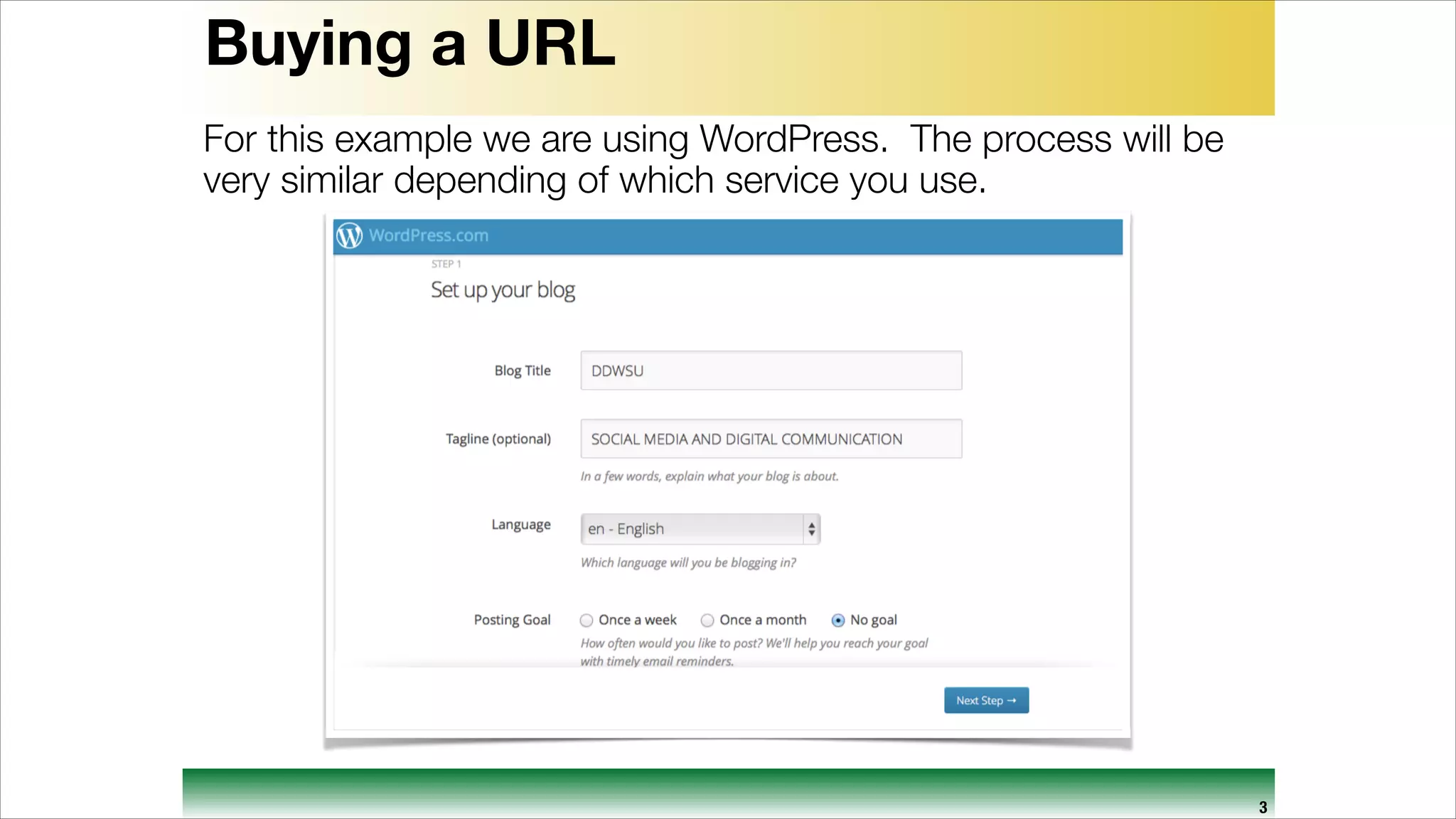Buying a URL
For this example we are using WordPress. The process will be
very similar depending of which service you use.

3

 