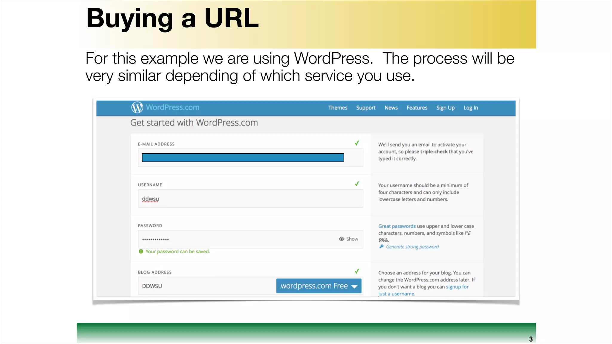 Buying a URL
For this example we are using WordPress. The process will be
very similar depending of which service you use.

3

 