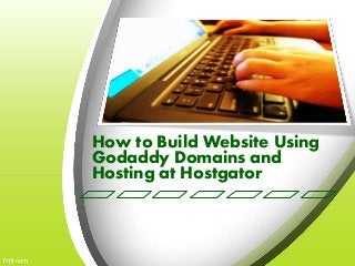 How to Build Website Using 
Godaddy Domains and 
Hosting at Hostgator 
 