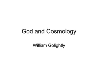 God and Cosmology
William Golightly
 