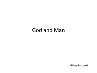 God and Man Gillian Rakowski 