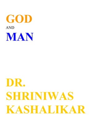GOD
AND


MAN


DR.
SHRINIWAS
KASHALIKAR
 