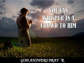GOD ANSWERS PRAY ‘R
 