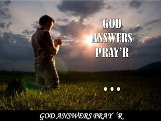 GOD ANSWERS PRAY ‘R
 