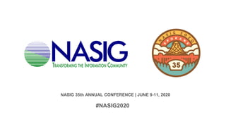 NASIG 35th ANNUAL CONFERENCE | JUNE 9-11, 2020
#NASIG2020
 