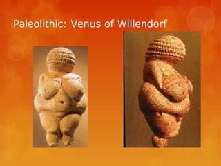 Paleolithic: Venus of Willendorf
 