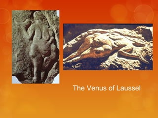 Venus of
Laussel
The Venus of Laussel
 