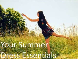 Your Summer
Dress Essentials
 