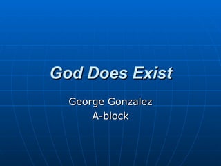 God Does Exist George Gonzalez A-block 