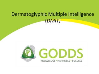 Dermatoglyphic Multiple Intelligence
(DMIT)
 