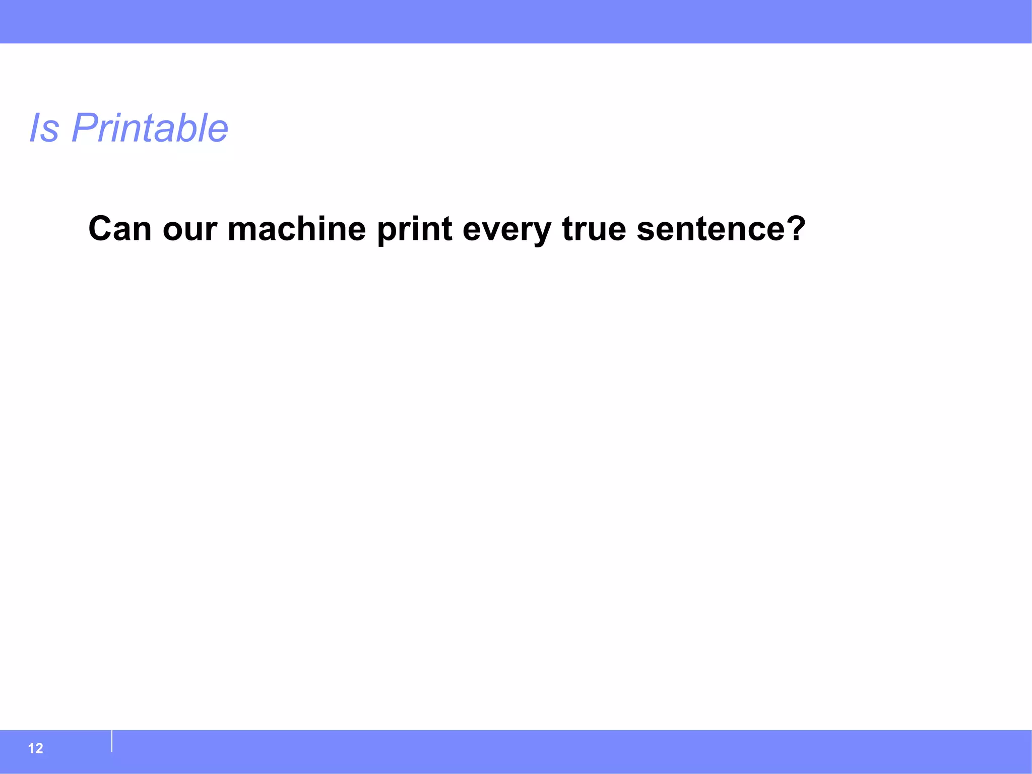 Is Printable Can our machine print every true sentence? 