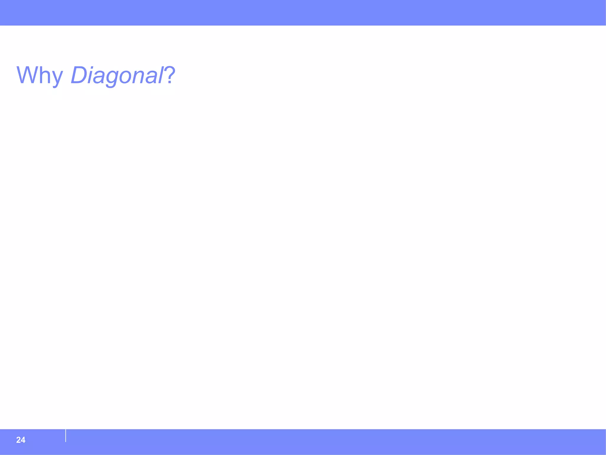Why  Diagonal ? 