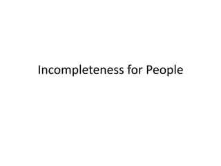 Incompleteness for People
 