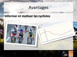 Avantages	
  
Informer	
  et	
  mo7ver	
  les	
  cyclistes	
  

 