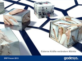 ERP Forum 2013
Externe Kräfte verändern Märkte
 