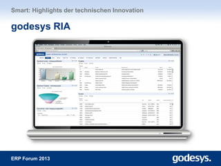 ERP Forum 2013
Smart: Highlights der technischen Innovation
godesys RIA
 