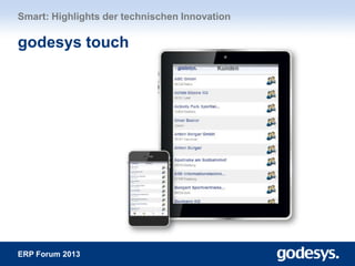 ERP Forum 2013
Smart: Highlights der technischen Innovation
godesys touch
 