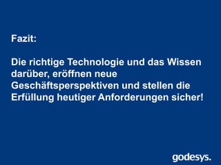 ERP Forum 2013
Fazit:
Die richtige Technologie und das Wissen
darüber, eröffnen neue
Geschäftsperspektiven und stellen die
Erfüllung heutiger Anforderungen sicher!
 