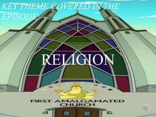 KEY THEME COVERED IN THE
EPISODE:
RELIGION
 