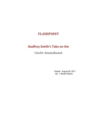 FLASHPOINT


Godfrey Smith’s Take on the
    Ninth Amendment




                 Posted: August 26, 2011
                  By: I. Myrtle Palacio
 
