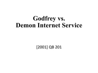 Godfrey vs.
Demon Internet Service
[2001] QB 201
 