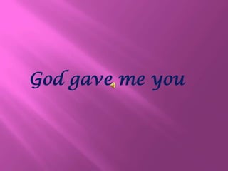 God gave me you 