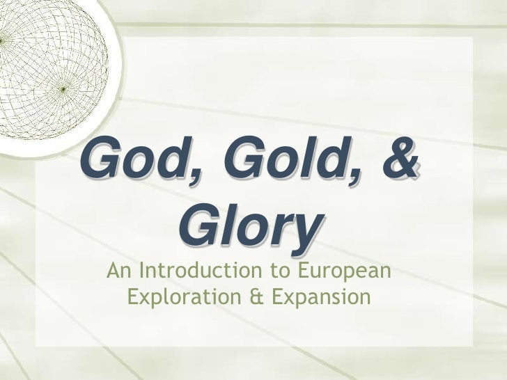 God, Gold & Glory European Exploration & Expansion