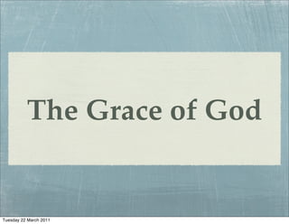 The Grace of God


Tuesday 22 March 2011
 