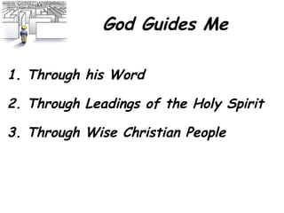 God Guides Me 3. Through Wise Christian People 2. Through Leadings of the Holy Spirit 1. Through his Word 
