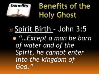  Spirit Birth – John 3:5
 “…Except a man be born
of water and of the
Spirit, he cannot enter
into the kingdom of
God.”
 