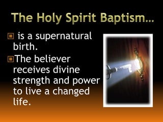  is a supernatural
birth.
The believer
receives divine
strength and power
to live a changed
life.
 