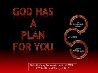 Bible Study by Donna Maricelli , © 2009
PPT by Richard Tracey © 2010
 