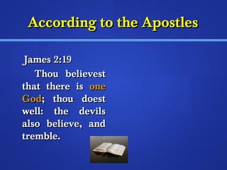 AAccccoorrddiinngg ttoo tthhee AAppoossttlleess 
JJaammeess 22::1199 
TThhoouu bbeelliieevveesstt 
tthhaatt tthheerree iiss oonnee 
GGoodd;; tthhoouu ddooeesstt 
wweellll:: tthhee ddeevviillss 
aallssoo bbeelliieevvee,, aanndd 
ttrreemmbbllee.. 
 