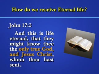 HHooww ddoo wwee rreecceeiivvee EEtteerrnnaall lliiffee?? 
JJoohhnn 1177::33 
AAnndd tthhiiss iiss lliiffee 
eetteerrnnaall,, tthhaatt tthheeyy 
mmiigghhtt kknnooww tthheeee 
tthhee oonnllyy ttrruuee GGoodd,, 
aanndd JJeessuuss CChhrriisstt,, 
wwhhoomm tthhoouu hhaasstt 
sseenntt.. 
 